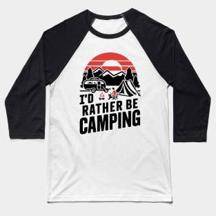 I'd Rather Be Camping. Camping Baseball T-Shirt